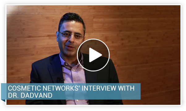 Cosmetic Networks' Interview With Dr. Dadvand